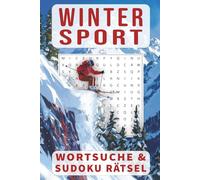 Winter Sport Wortsuche- und Sudoku Rätsel: Knifflige Wortsuche- & Sudoku-Rätsel rund um Skisport, Schnee & eisige Abenteuer - Gehirntraining für ... (Illustrierte Wortsuche Rätsel Serie)