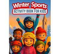 Winter Sports Activity Book for Kids: Learn, Play & Color Through 16 Winter Sports - Mazes, Word Searches, Coloring Pages, Crosswords, Dot to Dot, and More Fun Games!