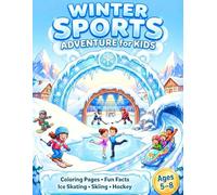 Winter Sports Adventure for Kids: An Exciting Coloring Book with Winter Sports Fun Facts to Encourage Discovery and a Fascination for Winter Sports