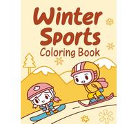 Winter Sports Coloring Book: Fun & Easy Winter Activities and Sports Illustrations for Kids Ages 4-8