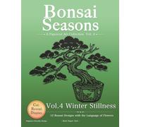 Winter Stillness: 12 Bonsai Designs with the Language of Flowers (Bonsai Seasons)