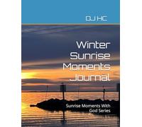 Winter Sunrise Moments Journal: Sunrise Moments With God Series (Sunrise Moments with God: Fall, Winter, Spring and Summer)