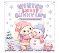 WINTER SWEET BUNNY LIFE : RELAX & EASY COLORING BOOK: Cute and Cozy Winter Activities for Relaxation and Stress Relief