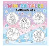 Winter Tales: A Cozy Winter Coloring Adventure for Adult ,Magical Snow Day Coloring Pages for Children,Cute Winter Girl Moments to Color and Enjoy (Girl Moments Coloring Book)