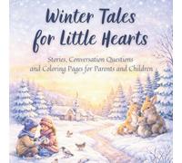 Winter Tales for Little Hearts: Stories, Conversation Questions and Coloring Pages for Parents and Children