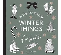 Winter Things: How to Draw Books for Kids with Christmas Trees, Elves, Wreaths, Gifts, and Santa Claus: 7 (How to Draw For Kids Series)