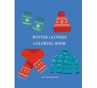 Winter Time Clothes: Easy Coloring Book for ALL Age: A Zen Coloring Book with 50 Minimalist Winter Illustrations, Winter Clothes and Simple Seasonal ... (Winter Wonderland Zen Coloring Books)