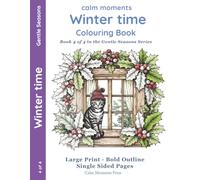 Winter Time Colouring Book: Firesides, Frost & Quiet Days (Calm Moments A Year of Calm Colouring - Large-Print Seasonal Colouring for Adults & Seniors)
