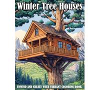 Winter Tree Houses Coloring Book: Cozy Woodland Cabins Coloring Pages Featuring Snowy Forest Scenes and Cozy Details for All Ages to Relax & Feel Peaceful