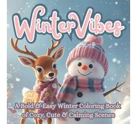 Winter Vibes: A Bold & Easy Coloring Book of Cozy, Cute & Calming Scenes | Simple Big-Print Designs for Relaxation, Stress Relief & Holiday Joy | ... Teens, Adults & Anyone Who Loves Seasonal Art
