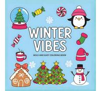 Winter Vibes Bold and Easy Coloring Book: Large Print Relaxing Cozy Winter Scenes with Cute Animals, Cabins, Snowy Landscapes, and Fun Holiday Designs for Stress Relief and Creative Mindfulness - Perfect for Kids, Adults, Seniors and Teens
