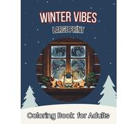 Winter Vibes Large Print Coloring Book for Adults: Over 56 Festive Scenes Perfect for Stress Relief and Relaxation