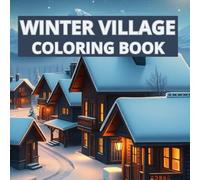 WINTER VILLAGE COLORING BOOK: A Realistic Coloring Journey Through Peaceful Snowy Towns