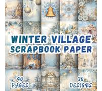 Winter Village Scrapbook Paper: 20 Elegant Designs, 8.5 x 8.5 Inch Double-Sided, 40 Pages for Journaling, Scrapbooking, Collage, and Crafting Art
