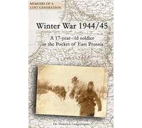 Winter War 1944/45: A 17-year old soldier in the Pocket of East Prussia (Memoirs of a Lost Generation)