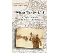 Winter War 1944/45: A 17-year old soldier in the Pocket of East Prussia (Memoirs of a Lost Generation)