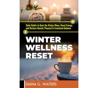 Winter Wellness Reset: Daily Habits to Beat the Winter Blues, Boost Energy, and Restore Mental, Physical & Emotional Balance (Mindful Reset Series)