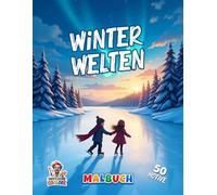 Winter Welten Malbuch: Faszinierende Schneelandschaften, gemütliche Dörfer und magische Wintermomente zum Ausmalen