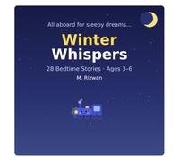 Winter Whispers: 28 Bedtime Stories for Kids Ages 3-6: Cozy Goodnight Tales with Morals, Fun Facts, and Sleepy Questions (The Goodnight Engine, Book ... Engine · 12 Books . 365 Bedtime Stories)