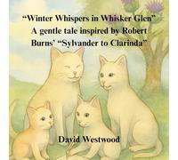 “Winter Whispers in Whisker Glen” A gentle tale inspired by Robert Burns’ “Sylvander to Clarinda” (Robert Burns for children)