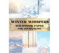 Winter Whispers Scrapbook Paper: Decorative Sheets Double Sided Craft Paper For Artist Trading Cards, Junk Journals, Collage Art, Card Making, Origami and More