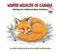 Winter Wildlife of Canada: An Adult Coloring Book: A Relaxing Coloring Journey Through Serene Canadian Landscapes with Moose, Wolves, Polar Bears, and Snowy Owls for Stress Relief and Mindfulness