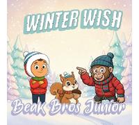 Winter Wish: A Cozy Winter Adventure for Kids Ages 3-7 with Beak Junior, Phil Junior and a Brave Little Squirrel Helping Them Find a Magical Snowy ... Picture Book (Beak Bros Junior Adventures)