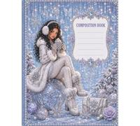Winter Wishes Composition Book: A Cozy Winter-Themed Lined Notebook for Teens, School Notes, Journaling, Homework & Creative Writing
