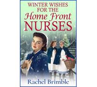 Winter Wishes for the Home Front Nurses: A BRAND NEW emotional, heartfelt saga series from Rachel Brimble (The Home Front Nurses, 3)