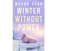 Winter Without Power: An EMP Post Apocalypse Prepper Survival Thriller: 132 (EMP Survival in a Powerless World)