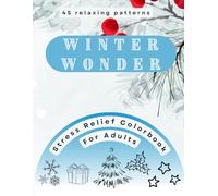Winter Wonder Coloring Book for Adults: 45 Cozy Designs with Snowy Scenes, Mandalas, and Christmas Details for Stress Relief and Mindfulness (Mindful Wander Nature Series)