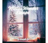 Winter Wonder Escape - A Holiday Coloring Book for Adults. Escape Into a Magical World of Winter Beauty and Festive Wonder!: 60 Holiday Coloring Pages for Relaxation.