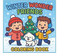 Winter Wonder Friends Coloring Book: A Cozy Holiday & Winter Coloring Book for Kids Ages 3-8 | Sweet Story-Themed Coloring Adventure with Sledding, ... Tree Decorating & Heartwarming Family Moments