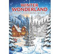 Winter Wonderland Adult Coloring Book: 55 Beautiful Winter & Christmas Scenes for Stress Relief, Relaxation and Holiday Joy - Cozy Landscapes, Snowy Magic, Festive Moments