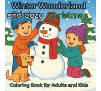 Winter Wonderland and Cozy Christmas Coloring Book For Adults and Kids: Featuring Festive, Large Print Illustrations for Adults, Seniors and Kids