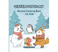 Winter Wonderland Animal Colouring Book for Kids: 50 Snowy Scenes + Bonus Pages (112 Pages) Polar Bears, Penguins, Foxes & More in Cute Winter Scenes for Kids Ages 3-8