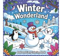 Winter Wonderland: Bold & Easy Coloring Book for Kids and Adults, Featuring Snowflakes Penguins Polar Bears Snowmen Ice Skating Cozy Cabins and More Magical Winter Scenes
