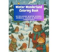 Winter Wonderland Coloring Book: 50 Relaxing Winter Scenes, Animals, Cabins & Magical Landscapes