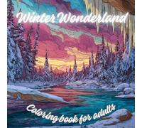 Winter Wonderland Coloring Book for Adults. 60 Beautiful Winter Scenes for Adults and Teens to Relieve Stress.: Mindfulness Nature Coloring Book for ... Everything Beyond the Busy Life. Best Gift.
