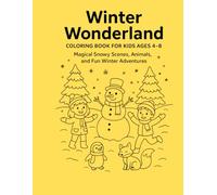 Winter Wonderland: Coloring Book for Kids Ages 4-8: Magical Snowy Scenes, Animals, and Fun Winter Adventures