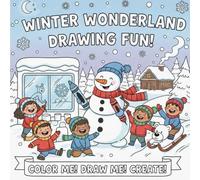 Winter Wonderland Drawing Fun: Color Me! Draw Me! Create!