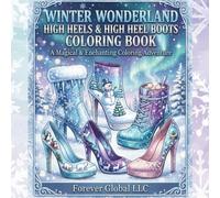 WINTER WONDERLAND HIGH HEELS & HIGH HEEL BOOTS COLORING BOOK: A MAGICAL & ENCHANTING COLORING ADVENTURE (Sweet Stiletto Dreams)