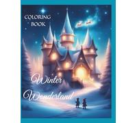 Winter Wonderland: Magical and Adventurous Coloring Pages For Kids and Teens: Enchanted Cities, Santa’s Castle, Elves, and Christmas Tree