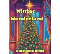 Winter Wonderland: Magical and Adventurous Coloring Pages For Kids and Teens: The joy of gifts and wonderfull moments spent together and other winter wonder