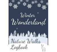Winter Wonderland Nature Walks Logbook: A guided winter nature journal for kids and adults to document walks, track wildlife sightings, and explore ... for outdoor enthusiasts and nature lovers.