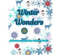 Winter Wonders: A Christmas Mandalas Coloring Book: Festive Holiday Designs to Relax, Unwind, and Celebrate the Season
