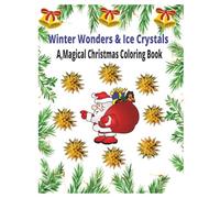 Winter Wonders & Ice Crystals ,A Magical Christmas Coloring Book: A Snowy Season of Fun for Kids to Color