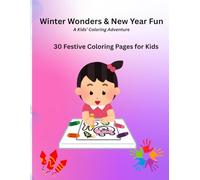 Winter Wonders & New Year Fun A Kids’ Coloring Adventure: 30 Festive Coloring Pages for Kids
