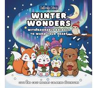 Winter Wonders With Adorable Animals to Warm Your Heart: Cozy Coloring Book for Kids & Teens for Holiday Relaxation and Stress Relief Coloring (Holiday Coloring Adventure)