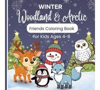 Winter Woodland & Arctic Friends Coloring Book : A Cozy Christmas Adventure with Reindeer, Penguins, Arctic Foxes, and Snowy Owls for Kids Ages 4-8